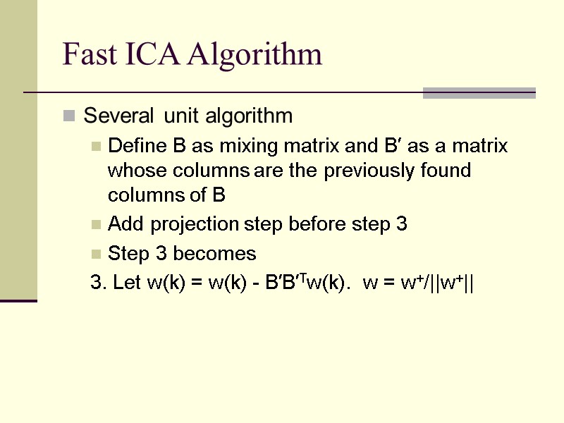 Fast ICA Algorithm Several unit algorithm Define B as mixing matrix and B′ as